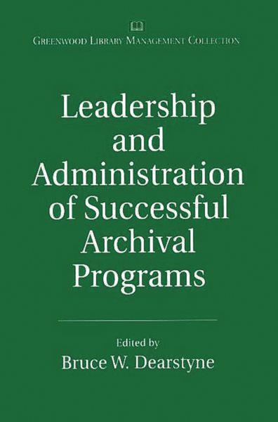 Leadership and Administration of Successful Archival Programs: (The Greenwood Library Management Collection) cover