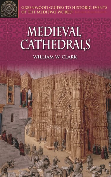Medieval Cathedrals (Greenwood Guides to Historic Events of the Medieval World) cover