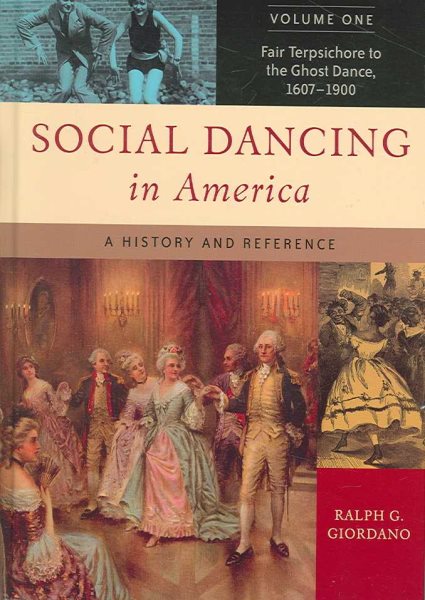 Social Dancing in America: A History and Reference, Volume 1, Fair Terpsichore to the Ghost Dance, 1607-1900 cover