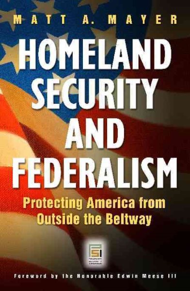 Homeland Security and Federalism: Protecting America from Outside the Beltway (Praeger Security International) cover