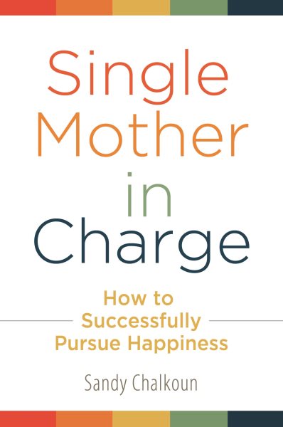 Single Mother in Charge: How to Successfully Pursue Happiness (Women's Psychology) cover