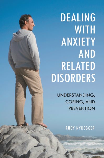 Dealing with Anxiety and Related Disorders: Understanding, Coping, and Prevention cover