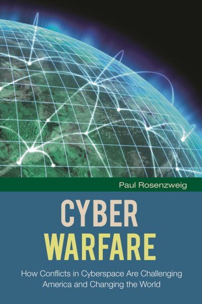 Cyber Warfare: How Conflicts in Cyberspace Are Challenging America and Changing the World (Praeger Security International) cover