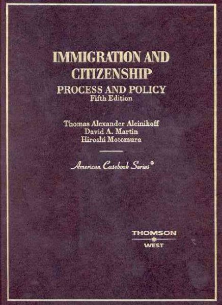 Immigration and Citizenship: Process and Policy, 5th Edition (American Casebook Series)