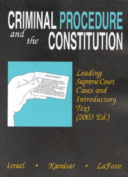 Criminal Procedure and the Constitution: Leading Supreme Court Cases and Introductory Text, 2003 (American Casebook) cover