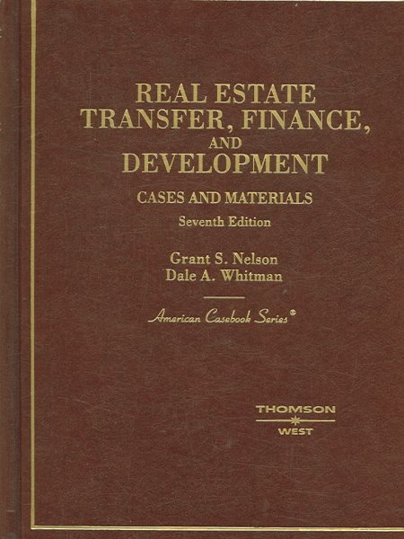 Nelson and Whitman's Cases and Materials on Real Estate Transfer, Finance and Development, 7th (American Casebook Series]) cover