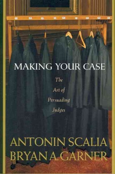 Making Your Case: The Art of Persuading Judges cover