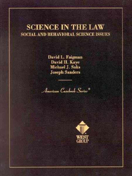 Faigman, Kaye, Saks, and Sanders' Science in the Law: Social and Behavioral Science Issues (American Casebook Series)