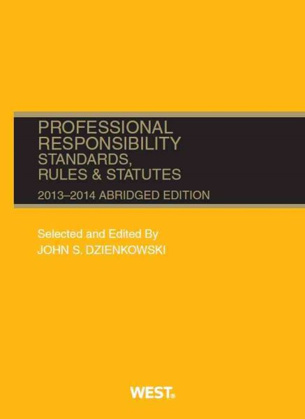 Professional Responsibility, Standards, Rules and Statutes, 2013-2014 Abridged (Selected Statutes)