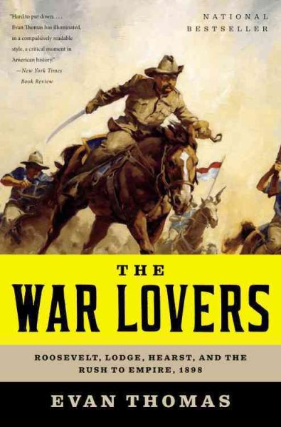 The War Lovers: Roosevelt, Lodge, Hearst, and the Rush to Empire, 1898 cover