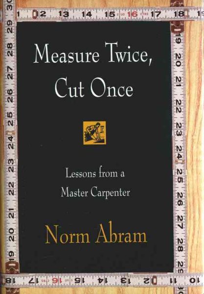 Measure Twice, Cut Once: Lessons from a Master Carpenter cover