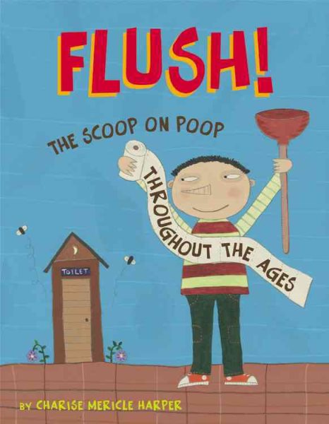 Flush: The Scoop on Poop Throughout the Ages cover