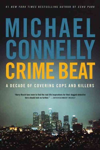 Crime Beat: A Decade of Covering Cops and Killers cover