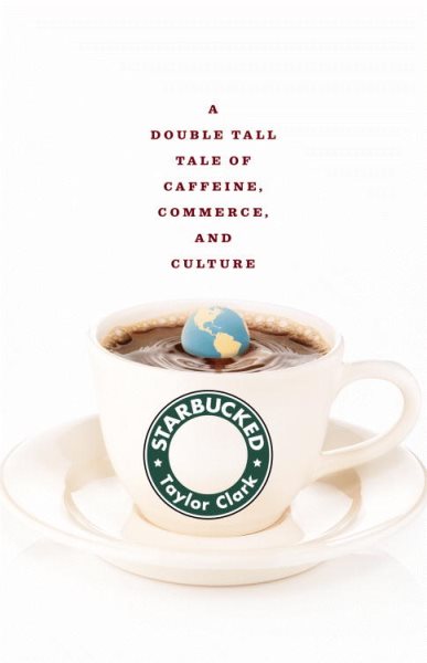 Starbucked: A Double Tall Tale of Caffeine, Commerce, and Culture cover