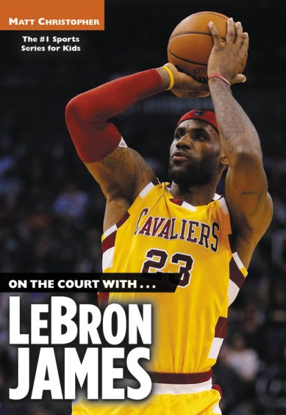 On the Court with...LeBron James (Matt Christopher Sports Biographies) cover