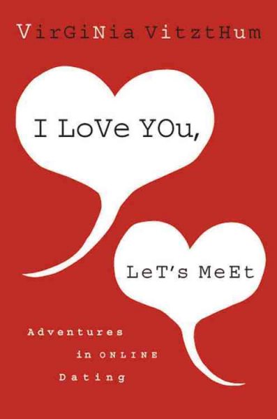 I Love You, Let's Meet: Adventures in Online Dating cover