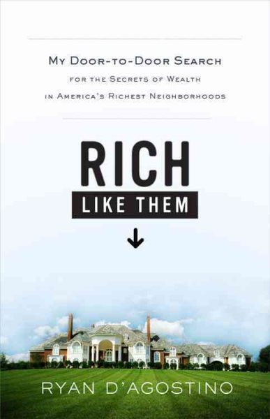 Rich Like Them: My Door-to-Door Search for the Secrets of Wealth in America's Richest Neighborhoods cover