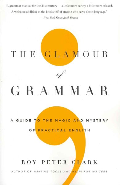 The Glamour of Grammar: A Guide to the Magic and Mystery of Practical English cover