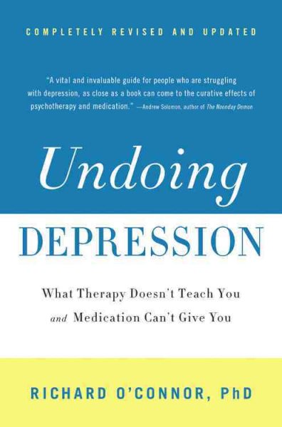 Undoing Depression: What Therapy Doesn't Teach You and Medication Can't Give You cover