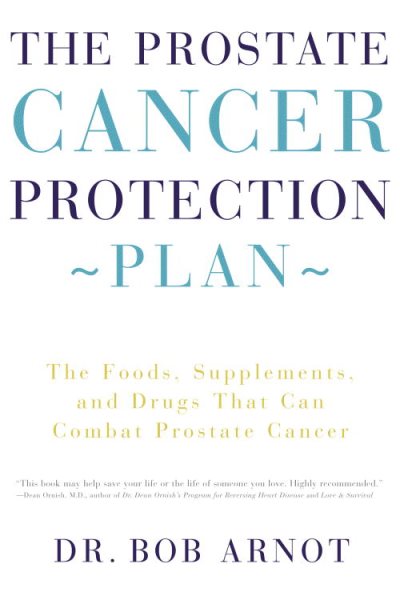 The Prostate Cancer Protection Plan : The Foods, Supplements, and Drugs that Can Combat Prostate Cancer cover