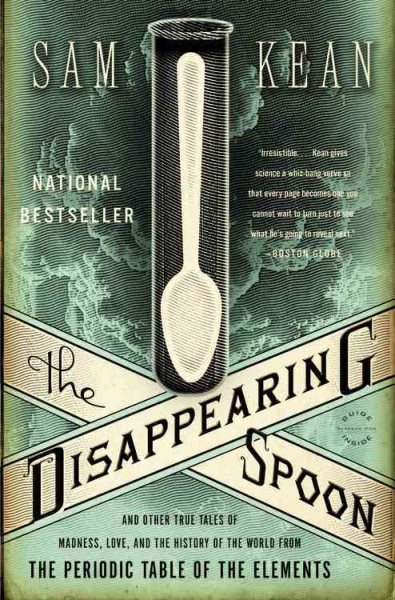 The Disappearing Spoon: And Other True Tales of Madness, Love, and the History of the World from the Periodic Table of the Elements cover
