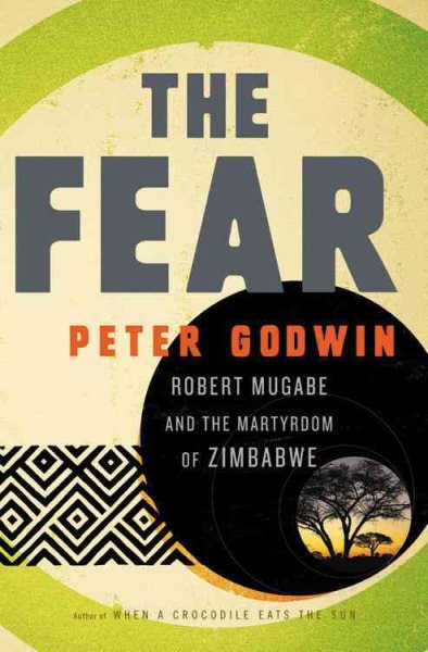 The Fear: Robert Mugabe and the Martyrdom of Zimbabwe cover