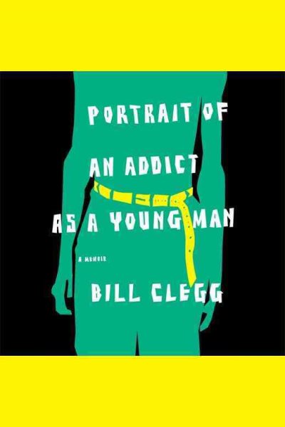Portrait of an Addict as a Young Man: A Memoir cover