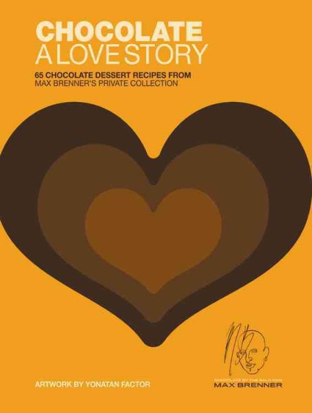 Chocolate: A Love Story: 65 Chocolate Dessert Recipes from Max Brenner's Private Collection cover