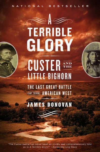 A Terrible Glory: Custer and the Little Bighorn - the Last Great Battle of the American West cover