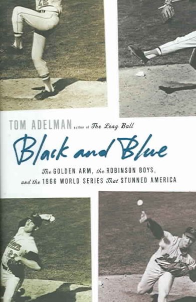 Black and Blue: The Golden Arm, the Robinson Boys, and the 1966 World Series That Stunned America cover