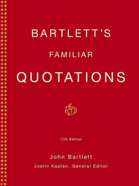 Bartlett's Familiar Quotations: A Collection of Passages, Phrases, and Proverbs Traced to Their Sources in Ancient and Modern Literature (17th Edition) cover