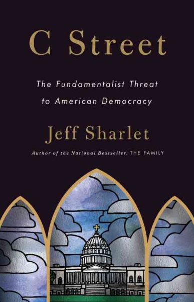 C Street: The Fundamentalist Threat to American Democracy cover