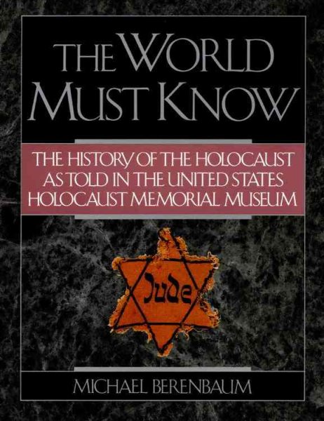 The World Must Know: The History of the Holocaust as Told in the United States Holocaust Memorial Museum cover