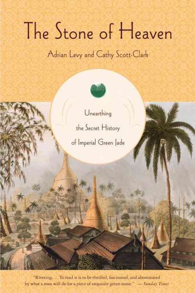 The Stone of Heaven: Unearthing the Secret History of Imperial Green Jade cover