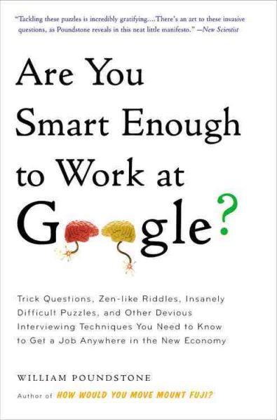 Are You Smart Enough to Work at Google?: Trick Questions, Zen-like Riddles, Insanely Difficult Puzzles, and Other Devious Interviewing Techniques You ... Know to Get a Job Anywhere in the New Economy cover