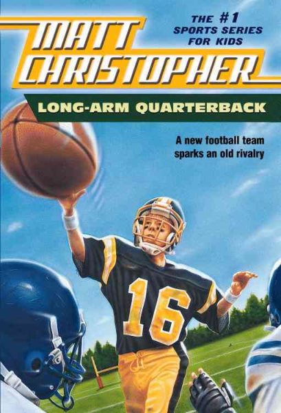 Long Arm Quarterback: A New Football Team Sparks an Old Rivalry (New Matt Christopher Sports Library) cover