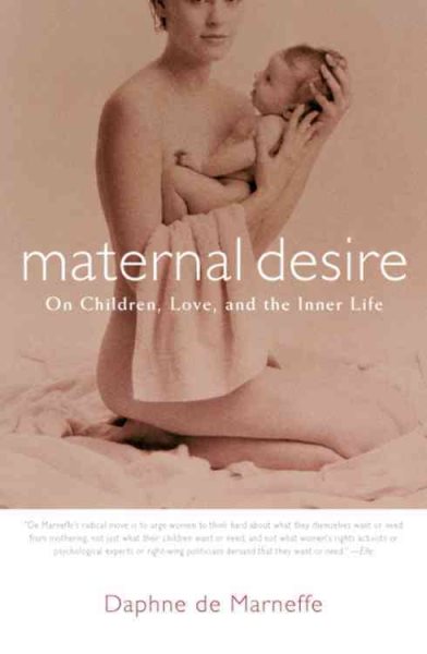 Maternal Desire: On Children, Love, and the Inner Life cover