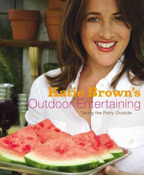 Katie Brown's Outdoor Entertaining: Taking the Party Outside cover
