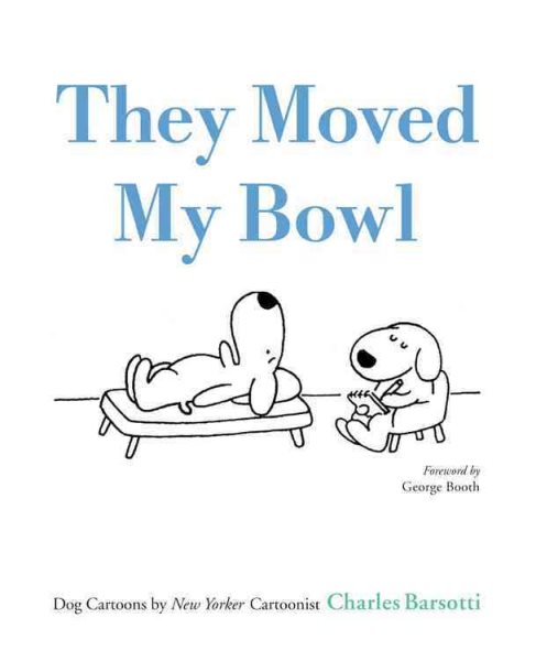 They Moved My Bowl: Dog Cartoons by New Yorker Cartoonist Charles Barsotti cover