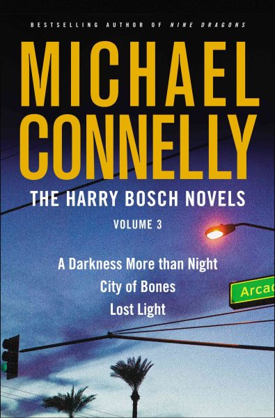 The Harry Bosch Novels: A Darkness More Than Night/ City of Bones/ Lost Light: 3