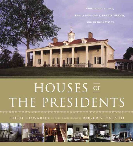Houses of the Presidents: Childhood Homes, Family Dwellings, Private Escapes, and Grand Estates cover