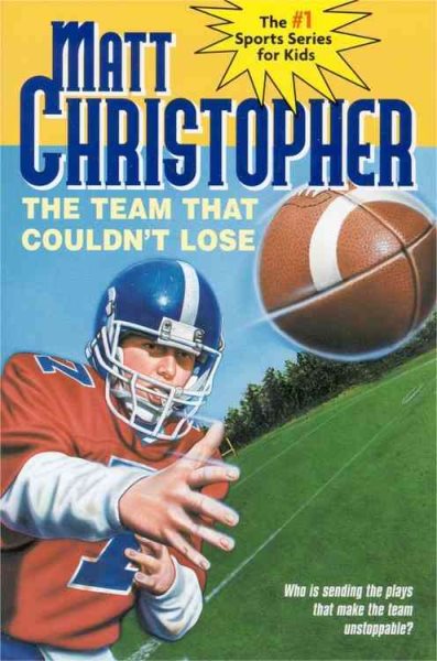 The Team That Couldn't Lose: Who is Sending the Plays That Make the Team Unstoppable? (Matt Christopher Sports Classics) cover