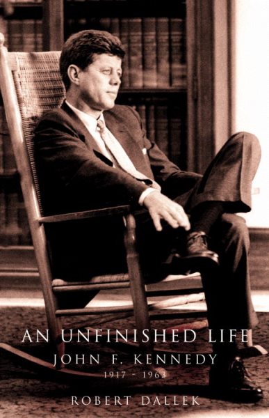 An Unfinished Life: John F. Kennedy, 1917-1963 cover