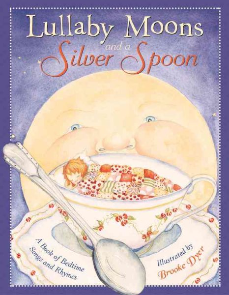 Lullaby Moons and a Silver Spoon: A Book of Bedtime Songs and Rhymes cover