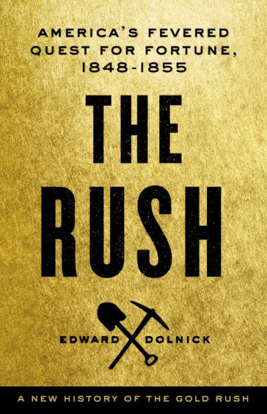 The Rush: America's Fevered Quest for Fortune, 1848-1853 cover
