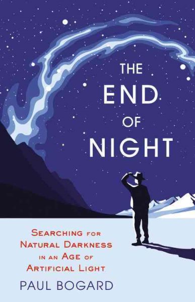 The End of Night: Searching for Natural Darkness in an Age of Artificial Light cover
