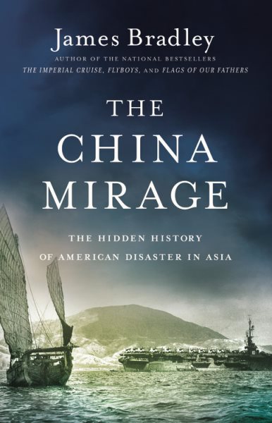 The China Mirage: The Hidden History of American Disaster in Asia cover