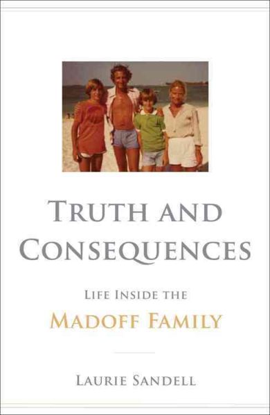 Truth and Consequences: Life Inside the Madoff Family cover