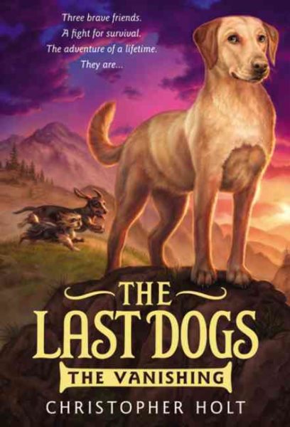 The Last Dogs: The Vanishing (The Last Dogs, 1) cover