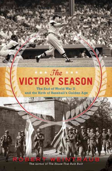 The Victory Season: The End of World War II and the Birth of Baseball's Golden Age cover